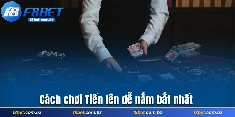 Cách chơi Tiến Lên dễ nắm bắt nhất