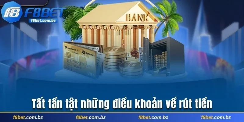 Tất tần tật những điều khoản về rút tiền