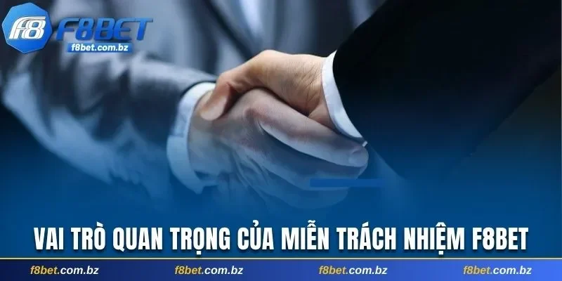 Vai trò quan trọng của miễn trách nhiệm F8bet